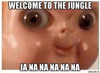 welcome to the jungle ja na na na na na