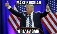 make russian great again