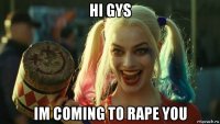 hi gys im coming to rape you
