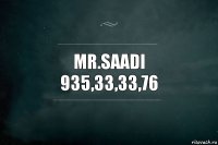 Mr.Saadi
935,33,33,76