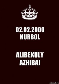 02.02.2000
NURBOL ALIBEKULY
AZHIBAI