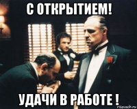 с открытием! удачи в работе !