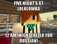 five night's at lololowka 12 am 1nignt (hello you russian)