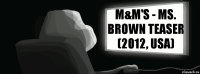 M&M's - Ms. Brown Teaser (2012, USA)  