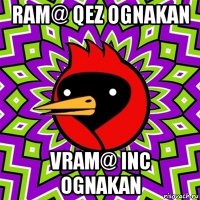 ram@ qez ognakan vram@ inc ognakan