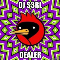 dj s3rl dealer