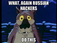 what, again russian hackers do this
