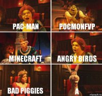 PAC-MAN pocmonFVP Minecraft Angry Birds Bad Piggies a
