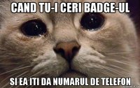 cand tu-i ceri badge-ul si ea iti da numarul de telefon