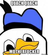 quack quack motherfucker