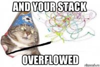 and your stack overflowed