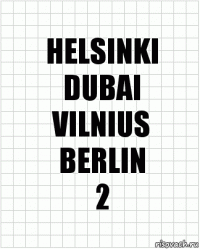 HELSINKI
DUBAI
VILNIUS
BERLIN
2