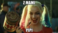 z mami pipi