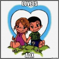 love is adx