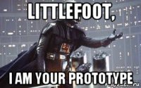 littlefoot, i am your prototype