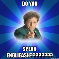 do you speak englieash????????