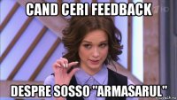 cand ceri feedback despre sosso "armasarul"