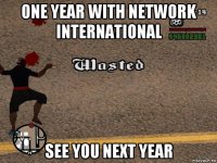 one year with network international see you next year