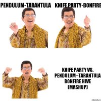 PENDULUM-Tarantula Knife party-bonfire Knife Party vs. Pendulum–Tarantula Bonfire Hive (Mashup)