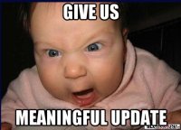 give us meaningful update
