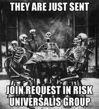 they are just sent join request in risk universalis group