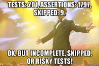 tests: 201, assertions: 1797, skipped: 9. ok, but incomplete, skipped, or risky tests!