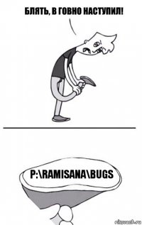 P:\ramisana\Bugs