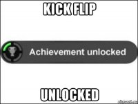 kick flip unlocked