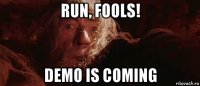 run, fools! demo is coming