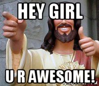 hey girl u r awesome!