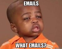 emails what emails?