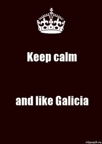 Keep calm and like Galicia