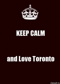 KEEP CALM and Love Toronto