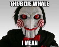 the blue whale i mean