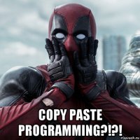  copy paste programming?!?!