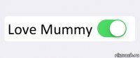  Love Mummy 