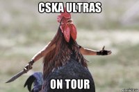 cska ultras on tour