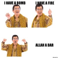 i have a bomb i have a fire Allah a bar