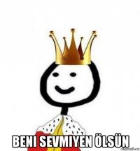  beni sevmiyen ölsün