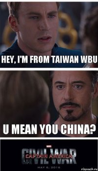 Hey, I'm from Taiwan wbu U mean you China?