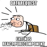 datarequest extends react.purecomponent