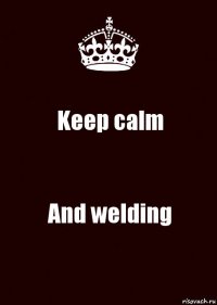 Keep calm And welding