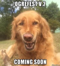 ogrefest v.2 coming soon