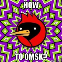 how to omsk?