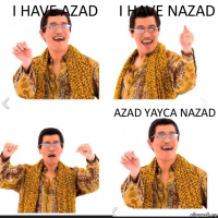I have azad I have nazad Azad yayca nazad