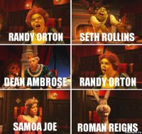 Randy Orton Seth Rollins Dean Ambrose Randy Orton Samoa Joe Roman Reigns