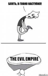 The evil empire