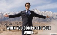  when you completed your work