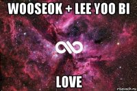 wooseok + lee yoo bi love