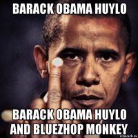 barack obama huylo barack obama huylo and bluezhop monkey